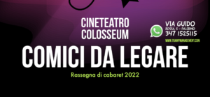 Al Cineteatro Colosseum ”Comici da Legare 2022”: cinque  spettacoli  di cabaret