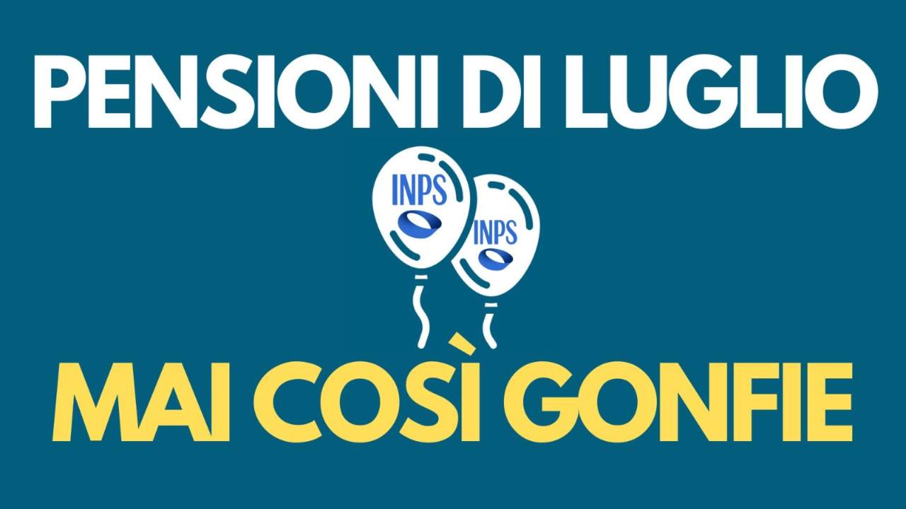 Pensioni, a luglio si gonfiano come un palloncino: l’INPS regala questo importo a tutti gli italiani | A quanto ammonta